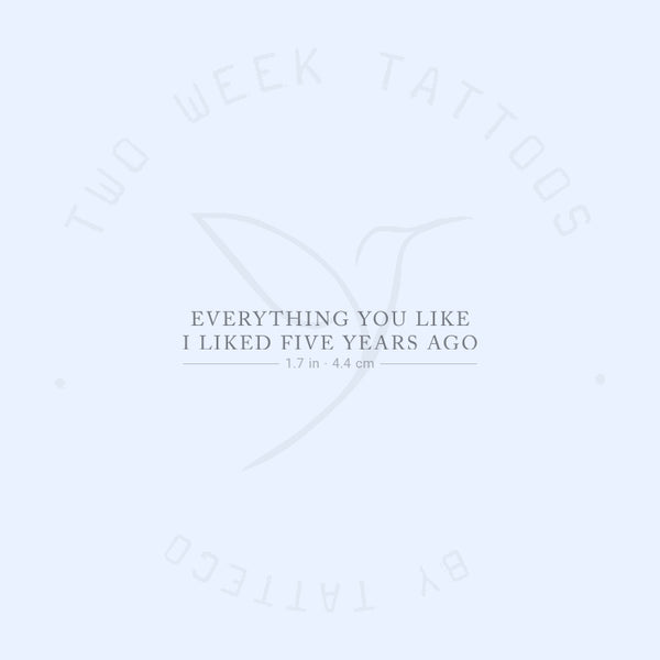 Everything You Like I Liked Five Years Ago Semi-Permanent Tattoo - Set of 2