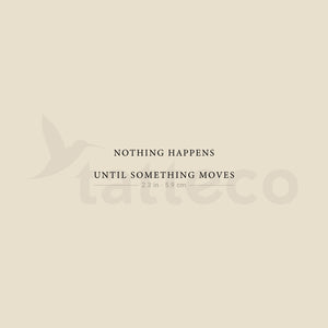 Nothing Happens Until Something Moves Temporary Tattoo - Set of 3